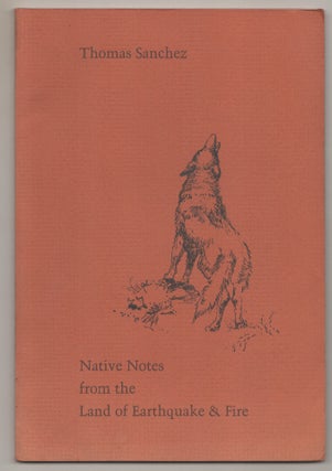 Item #199186 Native Notes from the Land of Earthquake & Fire. Thomas SANCHEZ, Stephanie Sanchez