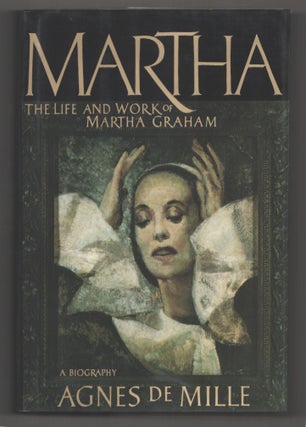 Item #199228 Martha: The Life and Work of Martha Graham. Agnes DE MILLE