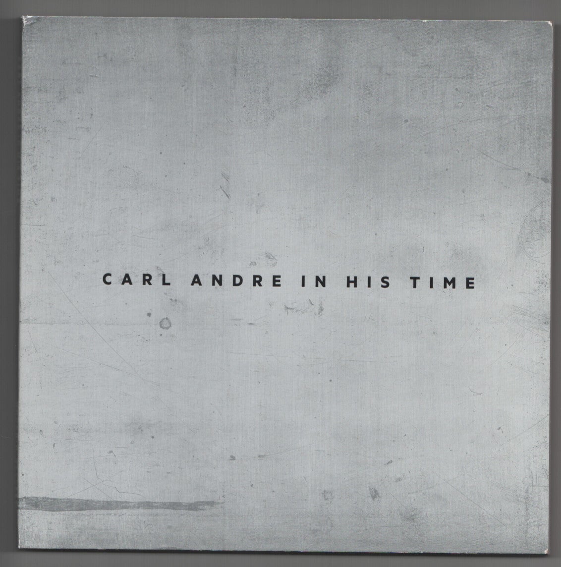 Carl Andre in His Time | Carl ANDRE, Alistair Rider