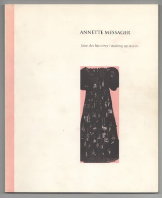 Item #199277 Annette Messager: faire des histoires / making up stories. Annette MESSAGER,...