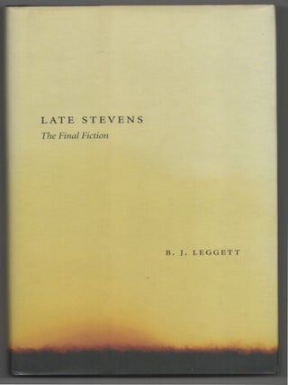 Item #199344 Late Stevens: The Final Fiction. B. J LEGGETT, Wallace Stevens