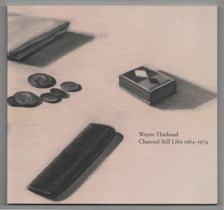 Item #199372 Wayne Thiebaud: Charcoal Still Lifes 1964 - 1974. Wayne THIEBAUD, Bill Berkson
