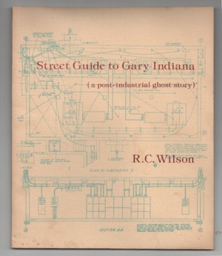 Item #199432 Street Guide to Gary Indiana (a post-industrial ghost story). R. C. WILSON