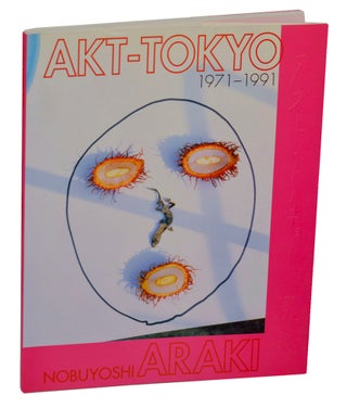 Item #199494 Akt-Tokyo 1971 - 1991. Nobuyoshi ARAKI, Toshiharu Ito, Hirami Ito, Taeko Tomioka