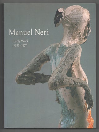 Item #199772 Manuel Neri: Early Work 1953-1978. Manuel NERI, Henry Geldzahler, Jack Cowart,...