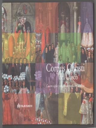 Item #199863 Corpus Christi del Cusco: Cuatro Siglos y Medio de Tradicion Andina
