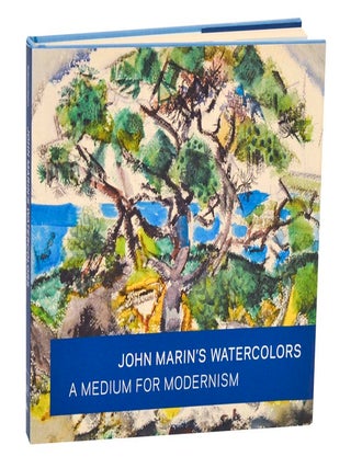 John Marin's Watercolors Medium For Modernism. John MARIN, Kristi Dahm, Martha Tedeschi.