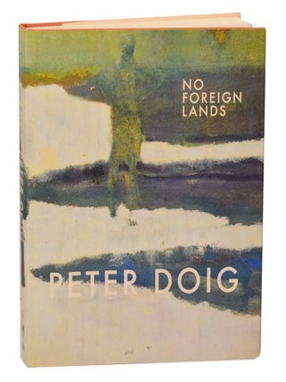 Item #200462 Peter Doig: No Foreign Lands. Peter DOIG, Keith Hartley, Stephane Aquin, Hilton...