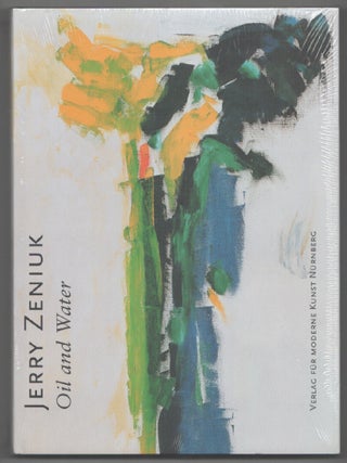 Item #200748 Jerry Zeniuk: Oil and Water. Jerry ZENIUK, Perdita von Kraft, Dieter Schwarz,...