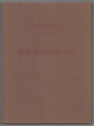 Item #200751 Anthony Caro: The Barbarians. Anthony CARO, Dave Hickey. W. H. Auden,...