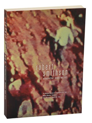 Item #200758 Robert Smithson Retrospective Works 1955-1973. Robert SMITHSON, Vibeke...