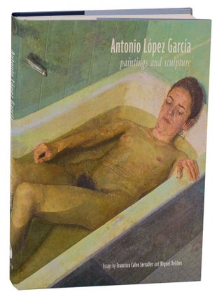 Item #200833 Antonio Lopez Garcia: Paintings and Sculpture. Antonio Garcia LOPEZ, Francisco...