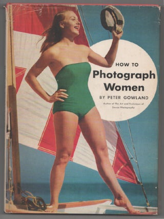 Item #201123 How To Photograph Women. Peter GOWLAND