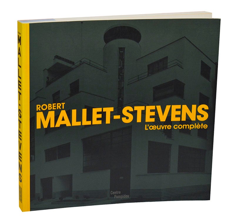 Robert Mallet-Stevens: L'Oeuvre Complete by Robert MALLET-STEVENS, Olivier  Cinqualbre on Jeff Hirsch Books