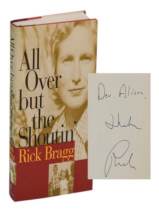 Item #201596 All Over But the Shoutin' (Signed First Edition). Rick BRAGG