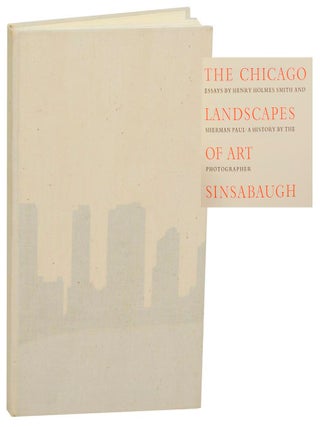 Item #201655 The Chicago Landscapes of Art Sinsabaugh. Henry Holmes SMITH, Sherman Paul -...