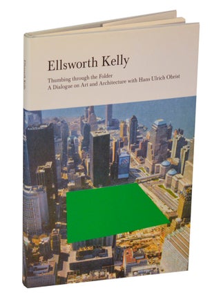 Item #202071 Ellsworth Kelly: Thumbing through the Folder: A Dialogue on Art and...