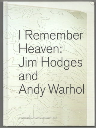 Item #202285 I Remember Heaven: Jim Hodges and Andy Warhol. Jim HODGES, Susan E. Cahan, Andy...