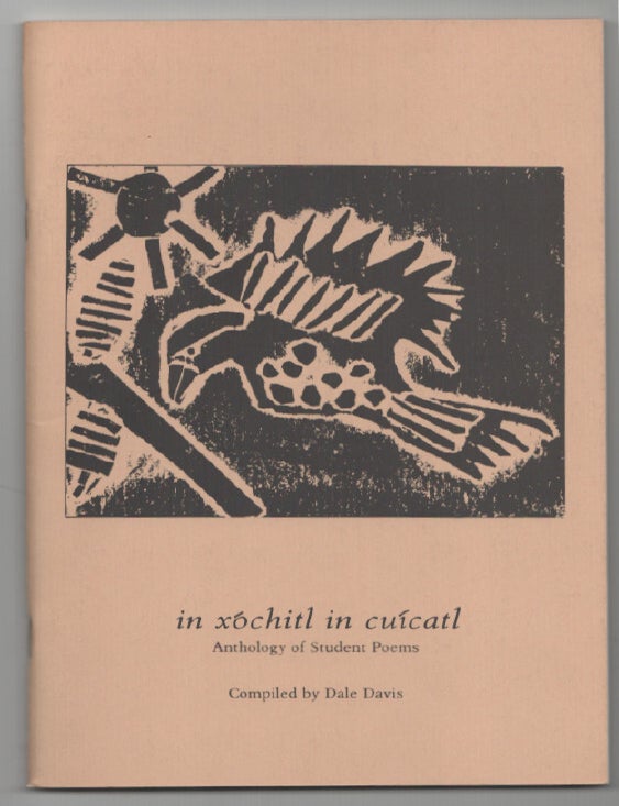 Item #202632 In Xochitl in Cuicatl: Anthology of Student Poems. Dale DAVIS, compiler.