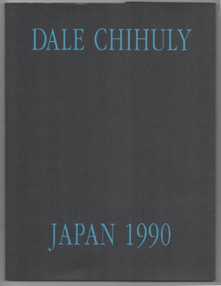 Item #203080 Dale Chihuly: Japan 1990. Dale CHIHULY, Henry Geldzahler, Yoriko Mizuta