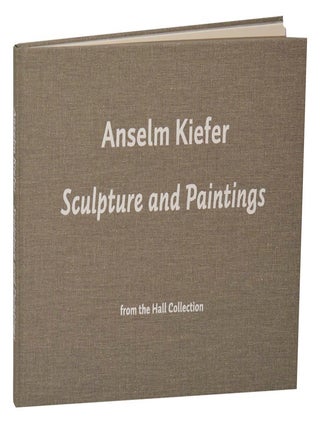 Item #203096 Anselm Kiefer: Sculpture and Paintings from the Hall Collection. Anselm KIEFER,...