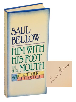 Item #203202 Him With His Foot in His Mouth and Other Stories (Signed First Edition). Saul...