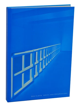 Item #203311 Dan Flavin: Series and Progressions. Dan FLAVIN, Richard Shiff, Alexandra...