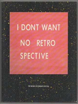 Item #203669 The Works of Edward Ruscha: I Don't Want No Retrospective. Edward RUSCHA, Dave...