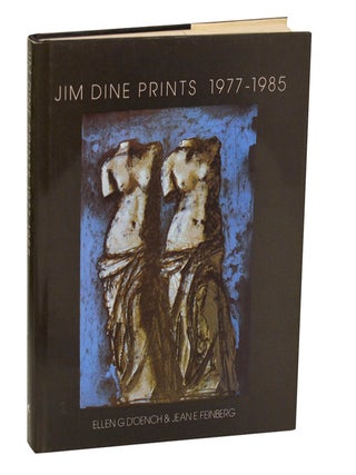 Item #203941 Jim Dine Prints 1977-1985. Ellen G. D'OENCH, Jean E. Feinberg, Jim Dine