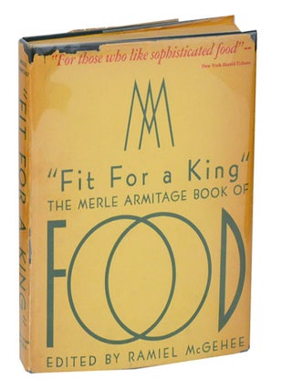 Item #204224 Fit for a King: The Merle Armitage Book of Food. Merle ARMITAGE, Elise, Abbe...