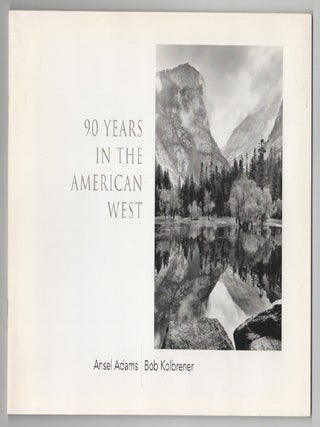 Item #204503 90 Years in the American West. Ansel ADAMS, Bob Kolbrener