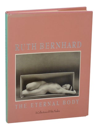 Item #204563 The Eternal Body: A Collection of Fifty Nudes. Ruth BERNHARD, Margaretta Mitchell