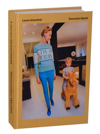 Item #204713 Lauren Greenfield: Generation Wealth. Lauren GREENFIELD, Trudy Wilner Stack