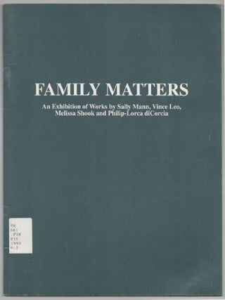 Item #204873 Family Matters. Sally MANN, Melissa Shook, Vince Leo, Philip-Lorca diCorcia -...