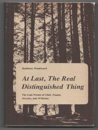 Item #205100 at last, The Real Distinguished Thing: The Late Poems of Eliot, Pound, Stevens,...