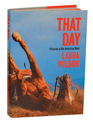 Item #205312 That Day: Pictures in the American West. Laura WILSON, John Rohrbach