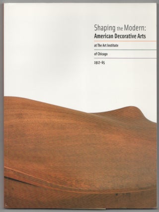 Item #205374 Shaping the Modern: American Decorative Arts at The Art Institute of Chicago...