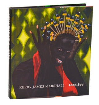 Item #205425 Kerry James Marshall: Look See. Kerry James MARSHALL, Robert Storr, Angela Choon
