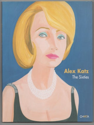 Item #205490 Alex Katz: The Sixties. Alex KATZ, Barry Schwabsky