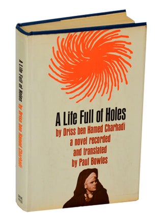 Item #205826 A Life Full of Holes. Driss ben Hamed CHARHADI, Paul Bowles