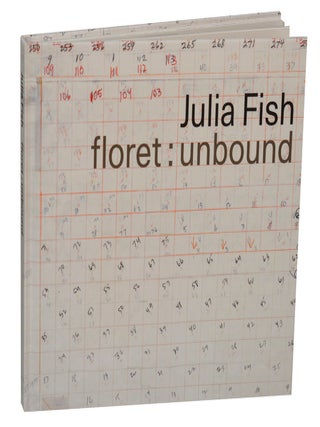 Item #206358 Julia Fish: Floret Unbound. Julia FISH, Kate Nesin, David Nolan