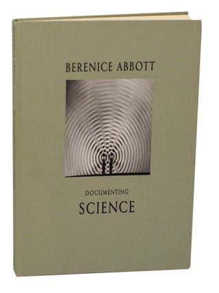Item #206465 Documenting Science. Berenice ABBOTT, Julia Van Haaften, John Durant