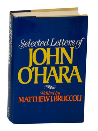 Item #206513 Selected Letters of John O'Hara. John O'HARA, Matthew J. Bruccoli