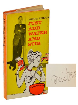 Item #206515 Just Add Water and Stir (Signed First Edition). Pierre BERTON