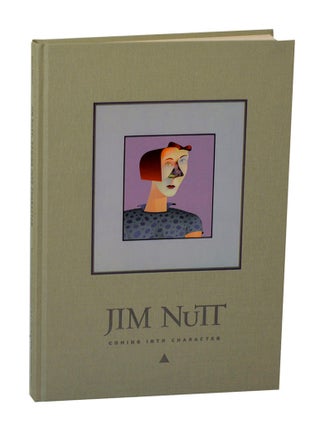 Item #206580 Jim Nutt: Coming Into Character. Jim NUTT, Jennifer R. Gross, Lynne Warren,...