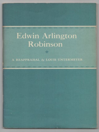 Item #206596 Edwin Arlington Robinson: A Reappraisal. Louis UNTERMEYER