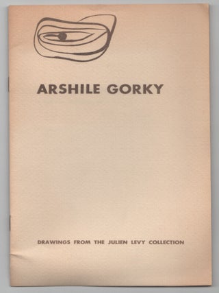 Item #206724 Arshile Gorky: Drawings From the Julien Levy Collection. Arshile GORKY