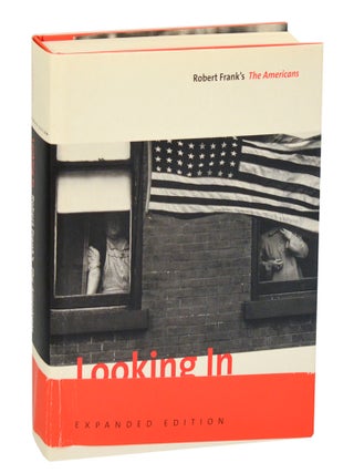 Item #206745 Looking In: Robert Frank's The Americans. Robert FRANK, Stuart Alexander Sarah...
