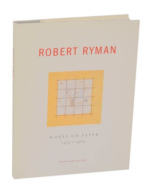 Item #206828 Robert Ryman: Works on Paper 1957-1964. Robert RYMAN, Peter Blum