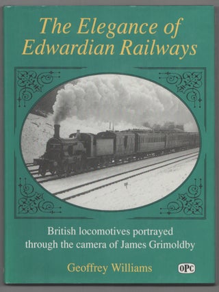 Item #206988 The Elegance of Edwardian Railways: British Locomotives portrayed Through the...